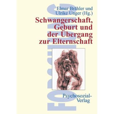 Schwangerschaft, Geburt und der Übergang zur Elternschaft, Taschenbuch von Elmar Brähler,Ulrike Unger, Psychosozial, 978-3-89806-109-4