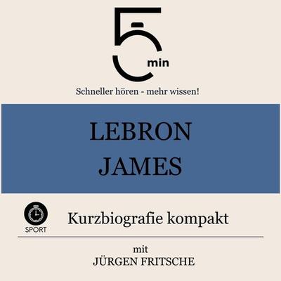 LeBron James: Kurzbiografie kompakt - 5 Minuten,5 Minuten Biografien,Jürgen Fritsche, Audio, 9783754510711