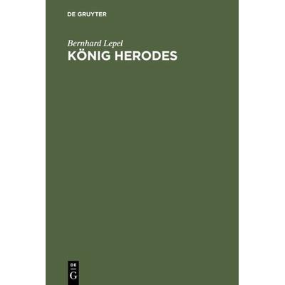 König Herodes, Gebundene Ausgabe von Bernhard Lepel, De Gruyter, 978-3-11-122076-5