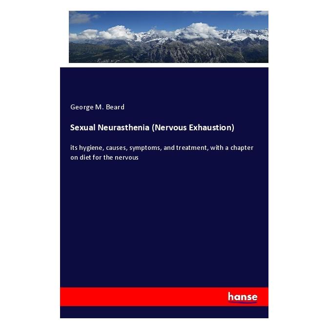 Hansebooks Sexual Neurasthenia (Nervous Exhaustion) (Englisch, Softcover, George M. Beard) (56983661)