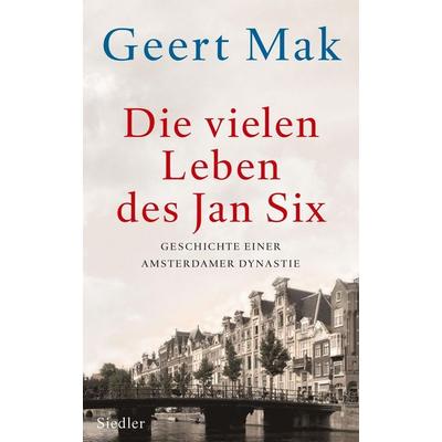 Die vielen Leben des Jan Six, Gebundene Ausgabe von Geert Mak, Siedler