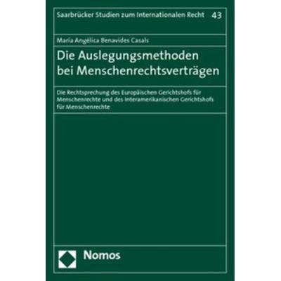 Die Auslegungsmethoden bei Menschenrechtsverträgen, Taschenbuch von Maria Angélica Benavides Casals, Nomos, 978-3-8329-4481-0