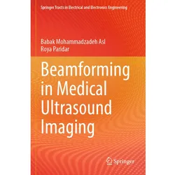 Beamforming in Medical Ultrasound Imaging, Fachbücher von Babak Mohammadzadeh Asl, Roya Paridar