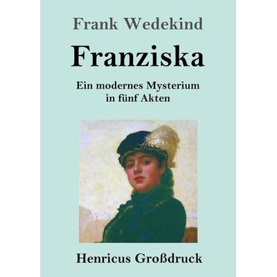 Franziska (Großdruck), Taschenbuch von Frank Wedekind, Henricus - Edition Deutsche Klassik, 978-3-8478-5477-7