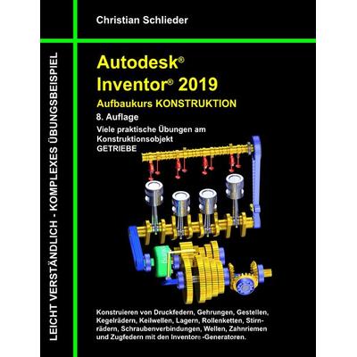 Autodesk Inventor 2019 - Aufbaukurs Konstruktion, Taschenbuch von Christian Schlieder, BoD – Books on Demand, 978-3-7528-5968-3