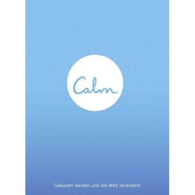Calm - Gelassen werden und die Welt verändern, Gebundene Ausgabe von Michael Acton Smith, Knaur Balance