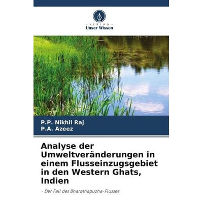 Analyse der Umweltveränderungen in einem Flusseinzugsgebiet in den Western Ghats, Indien, Taschenbuch von P. P. Nikhil Raj,P. A. Azeez, Verlag Unser