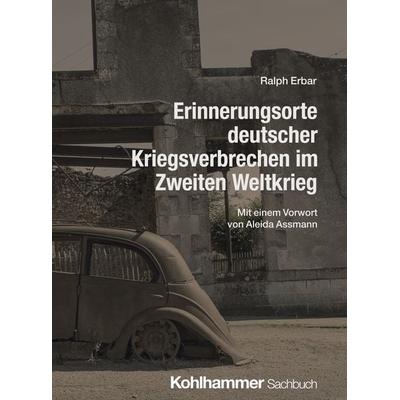 Erinnerungsorte deutscher Kriegsverbrechen im Zweiten Weltkrieg, Taschenbuch von Ralph Erbar, Kohlhammer, 978-3-17-047238-9