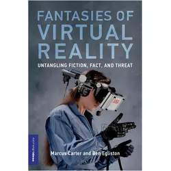 Fantasies of Virtual Reality, Fachbücher von Marcus Carter, Ben Egliston