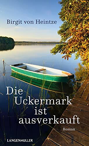 Birgit von Heintze - Die Uckermark ist ausverkauft: Klappenbroschur - Preis vom 05.10.2026 03:47:11 h