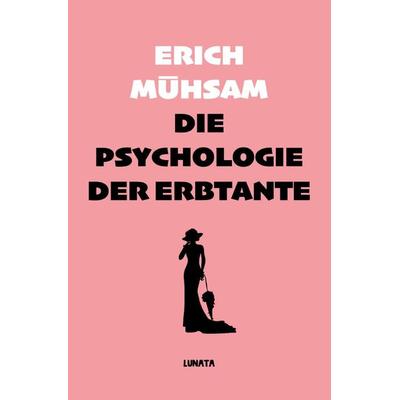 Die Psychologie der Erbtante, Taschenbuch von Erich Mühsam, Epubli, 978-3-7531-4705-5