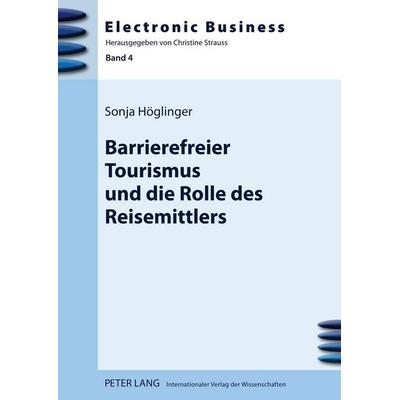 Barrierefreier Tourismus und die Rolle des Reisemittlers, Gebundene Ausgabe von Sonja Höglinger, Peter Lang GmbH, Internationaler Verlag der