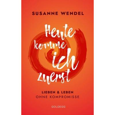 Heute komme ich zuerst, Paperback von Susanne Wendel, Goldegg