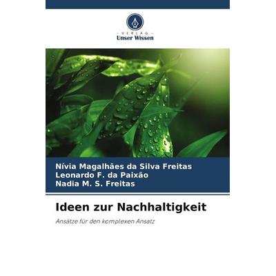Ideen zur Nachhaltigkeit, Taschenbuch von Nívia Magalhães da Silva Freitas,Leonardo F. da Paixão,Nadia M. S. Freitas, Verlag Unser Wissen,