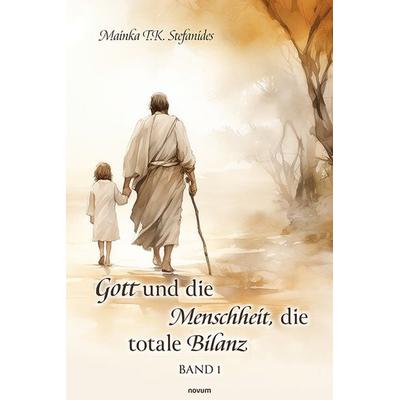 Gott und die Menschheit, die totale Bilanz, Gebundene Ausgabe von Mainka T.K. Stefanides, Novum Verlag, 978-3-99130-262-9