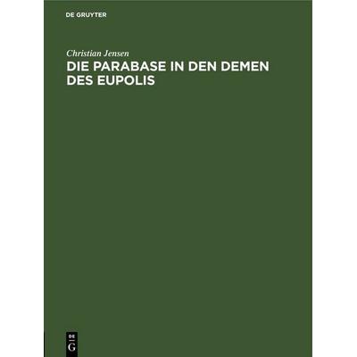 Die Parabase in den Demen des Eupolis, Gebundene Ausgabe von Christian Jensen, De Gruyter, 978-3-11-251931-8