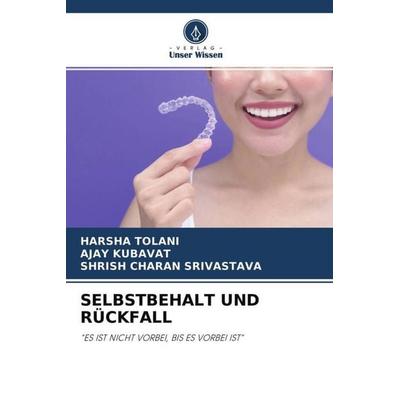 SELBSTBEHALT UND RÜCKFALL, Taschenbuch von Harsha Tolani,Ajay Kubavat,Shrish Charan Srivastava, Verlag Unser Wissen, 978-620-4-61401-4