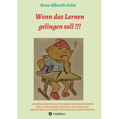 Wenn das Lernen gelingen soll !!!, Taschenbuch von Hans-Albrecht Zahn, Tredition, 978-3-7469-0333-0