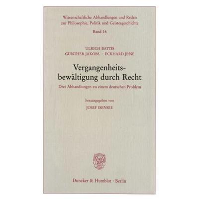 Vergangenheitsbewältigung durch Recht., Taschenbuch von Ulrich Battis,Günther Jakobs,Eckhard Jesse, Duncker & Humblot, 978-3-428-07458-7
