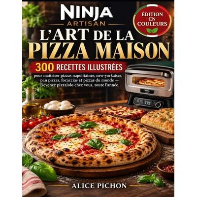 Ninja Artisan - L'Art de la Pizza Maison, Taschenbuch von Alice Pichon, Independently Published