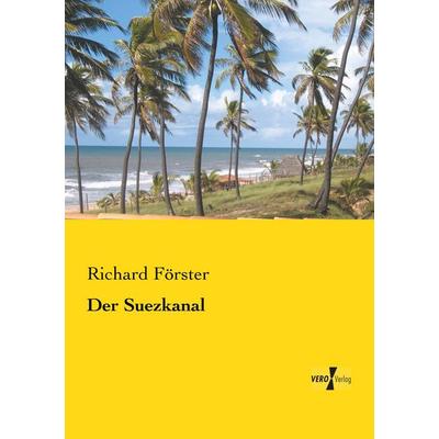 Der Suezkanal, Taschenbuch von Richard Förster, BoD - Books on Demand, 978-3-95738-866-7
