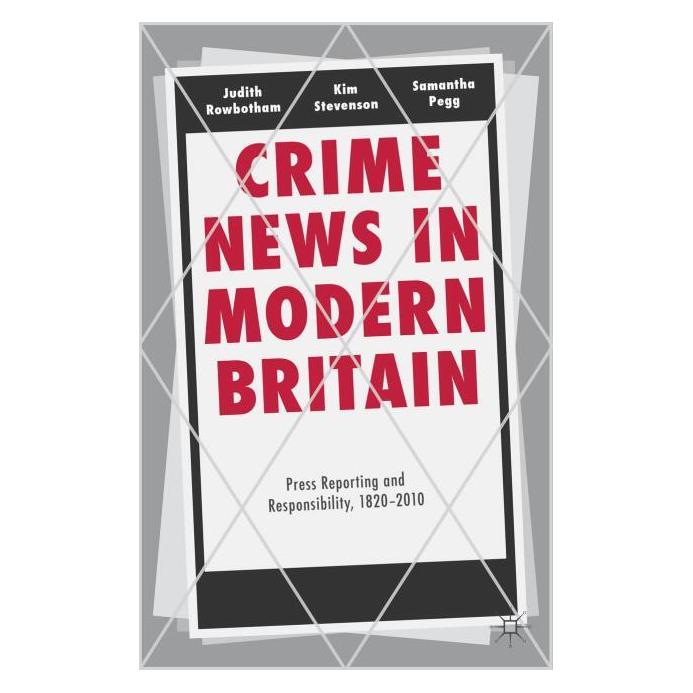 Palgrave Macmillan Uk Rowbotham:Crime News in Modern Britain (Englisch, Hardcover, Judith Rowbotham, Kim Stevenson, Samantha Pegg) (63028988)