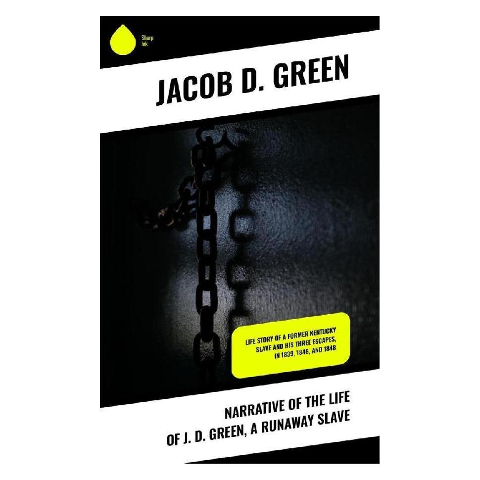 Sharp Ink Narrative of the Life of J. D. Green, a Runaway Slave (Softcover, Jacob D. Green) (57054433)