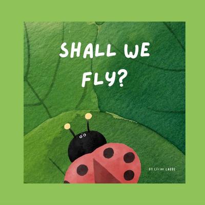 Shall We Fly?, Taschenbuch von Celine Larde, BoD – Books on Demand – Frankreich, 978-2-322-47936-8