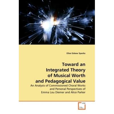 Eskew Sparks, E: Toward an Integrated Theory of Musical Wort, Taschenbuch von Elise Eskew Sparks, VDM, 978-3-639-26717-4