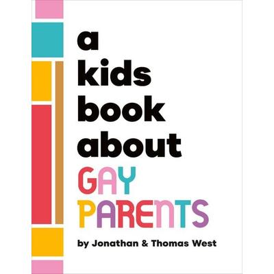 A Kids Book About Gay Parents, Gebundene Ausgabe von Jonathan West,Thomas West, Random House N.Y., 978-0-241-74360-7