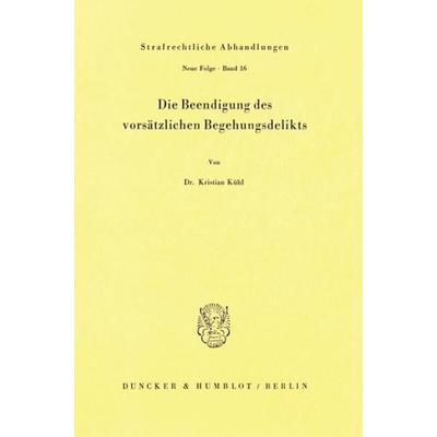 Die Beendigung des vorsätzlichen Begehungsdelikts., Taschenbuch von Kristian Kühl, Duncker & Humblot, 978-3-428-03106-1