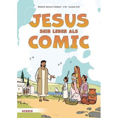 Jesus. Sein Leben als Comic, Gebundene Ausgabe von Bénédicte Jeancourt-Galignani, Herder, 978-3-451-71659-1
