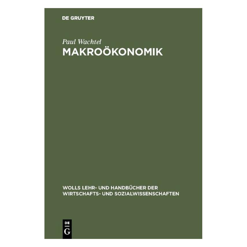 De Gruyter Wachtel,P.:Makroökonomik (Deutsch, Hardcover, Paul Wachtel) (67827983)