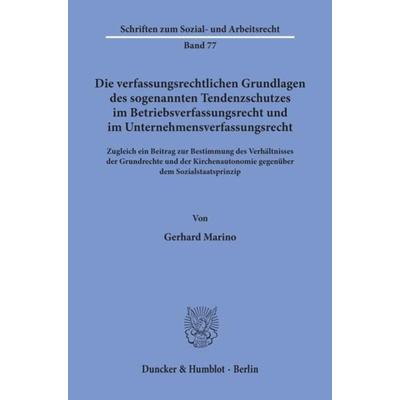 Die verfassungsrechtlichen Grundlagen des sogenannten Tendenzschutzes im Betriebsverfassungsrecht und im Unternehmensverfassungsrecht., Taschenbuch