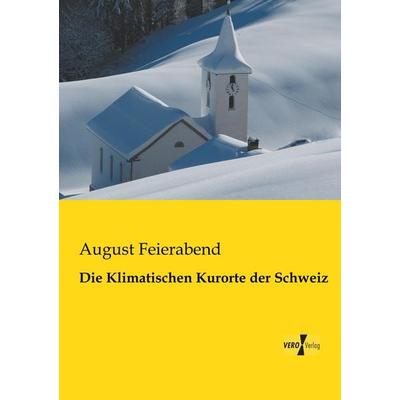 Die Klimatischen Kurorte der Schweiz, Taschenbuch von August Feierabend, BoD - Books on Demand, 978-3-95610-789-4