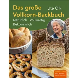 Das grosse Vollkorn-Backbuch, Ratgeber von Ute Olk