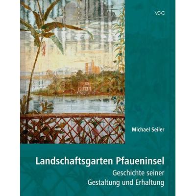 Landschaftsgarten Pfaueninsel, Taschenbuch von Michael Seiler, VDG Weimar - Verlag und Datenbank für Geisteswissenschaften, 978-3-89739-992-1