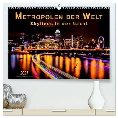 Metropolen der Welt - Skylines in der Nacht (hochwertiger Premium Wandkalender 2027 DIN A2 quer), Kunstdruck in Hochglanz