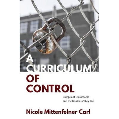 A Curriculum of Control, Taschenbuch von Nicole Mittenfelner Carl, Ingram Publishers Services