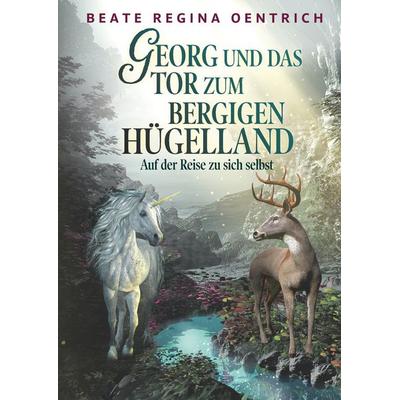 Georg und das Tor zum bergigen Hügelland, Gebundene Ausgabe von Beate Regina Oentrich, Twentysix Epic, 978-3-7407-5008-4