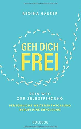 Regina Hauser - Geh dich frei: Dein Weg zur Selbstfindung. Persönliche Weiterentwicklung. Berufliche Erfüllung. - Preis vom 30.09.2026 09:01:18 h