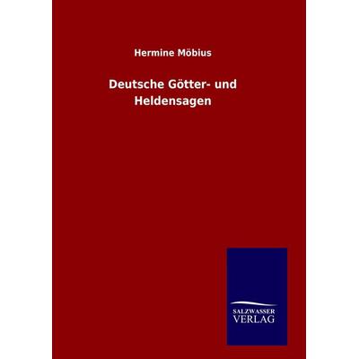 Deutsche Götter- und Heldensagen, Gebundene Ausgabe von Hermine Möbius, Salzwasser, 978-3-8460-0986-4