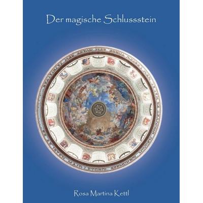 Der magische Schlussstein, Taschenbuch von Rosa Martina Kettl, Buchschmiede, 978-3-99057-652-6