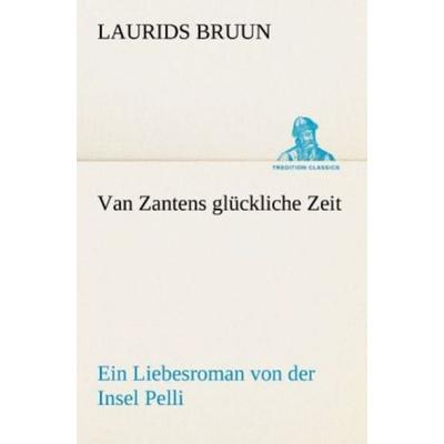 Van Zantens glückliche Zeit, Taschenbuch von Laurids Bruun, Tredition, 978-3-8424-1554-6
