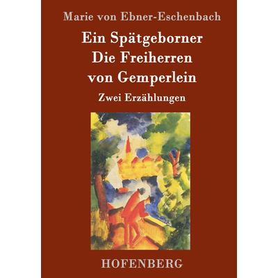 Ein Spätgeborner / Die Freiherren von Gemperlein, Gebundene Ausgabe von Marie von Ebner-Eschenbach, BoD - Books on Demand, 978-3-8430-2060-2