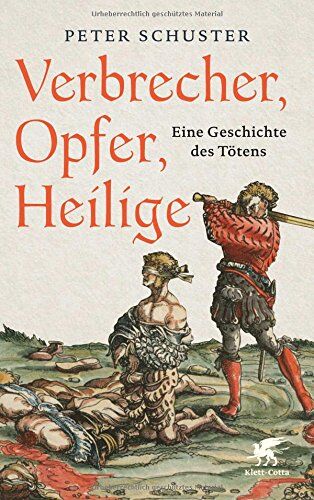 Peter Schuster - Verbrecher, Opfer, Heilige: Eine Geschichte des Tötens 1200-1700 - Preis vom 12.10.2026 11:37:12 h