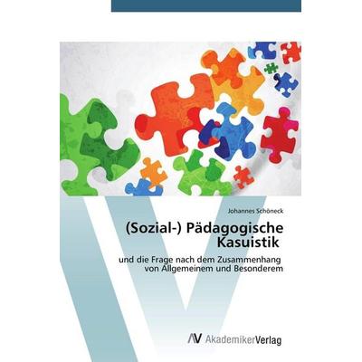 (Sozial-) Pädagogische Kasuistik, Taschenbuch von Johannes Schöneck, AV Akademikerverlag, 978-3-639-72342-7