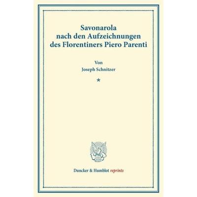 Savonarola nach den Aufzeichnungen des Florentiners Piero Parenti., Taschenbuch von Joseph Schnitzer, Duncker & Humblot, 978-3-428-16949-8