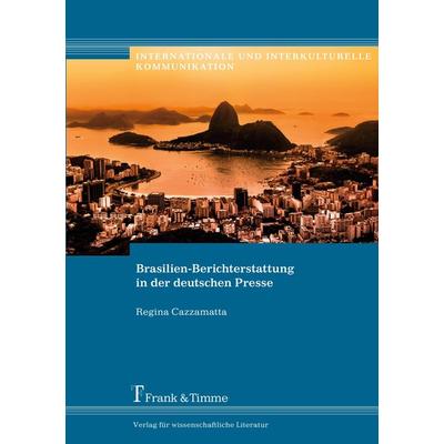 Brasilien-Berichterstattung in der deutschen Presse, Taschenbuch von Regina Cazzamatta, Frank & Timme, 978-3-7329-0069-5