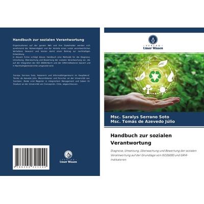 Handbuch zur sozialen Verantwortung, Taschenbuch von Msc. Saralys Serrano Soto,Msc. Tomás de Azevedo Júlio, Verlag Unser Wissen, 978-620-4-32124-0